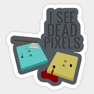 I See Dead Pixels Sticker